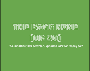 The Back Nine (for Trophy Golf)   - The unauthorized character expansion pack for Trophy Golf 