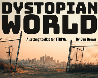Dystopian World   - A setting supplement for tabletop roleplaying games 