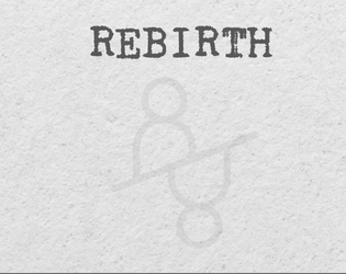 Rebirth   - A game of reflection and growth 