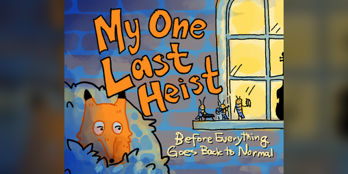 Cover image for My One Last Heist Before Everything Goes Back to Normal
