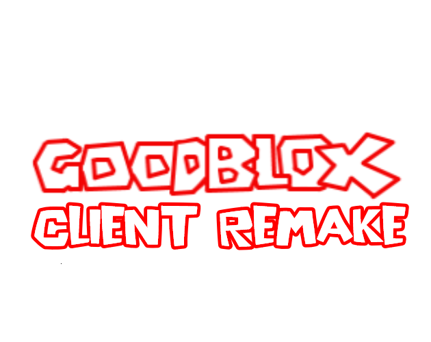 Goodblox Client Remake