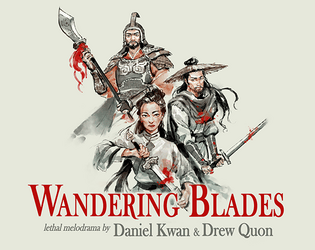 Wandering Blades RPG Quickstart   - Lethal wuxia melodrama in an old school tabletop RPG package by Daniel Kwan & Drew Quon! 