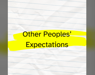 Other Peoples' Expectations   - A lyric game about what other people think of you, for the #24WordRPGJam 