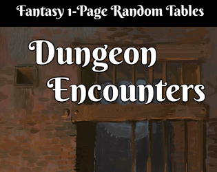 Fantasy Dungeon Encounters   - 1 Page Random Tables of creatures, details, hazards, npcs and locations. 