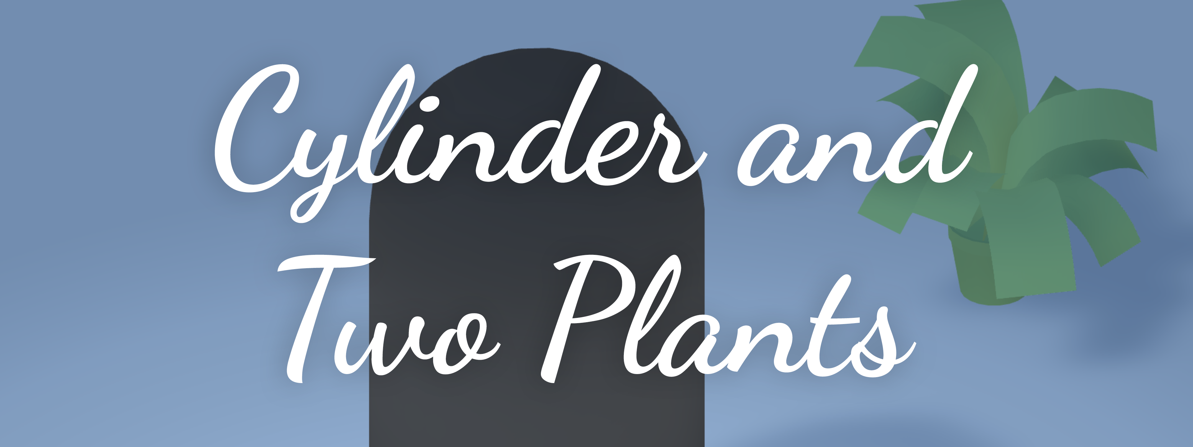 Cylinder and Two Plants