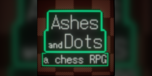 Cover image for Ashes and Dots (A Chess RPG)