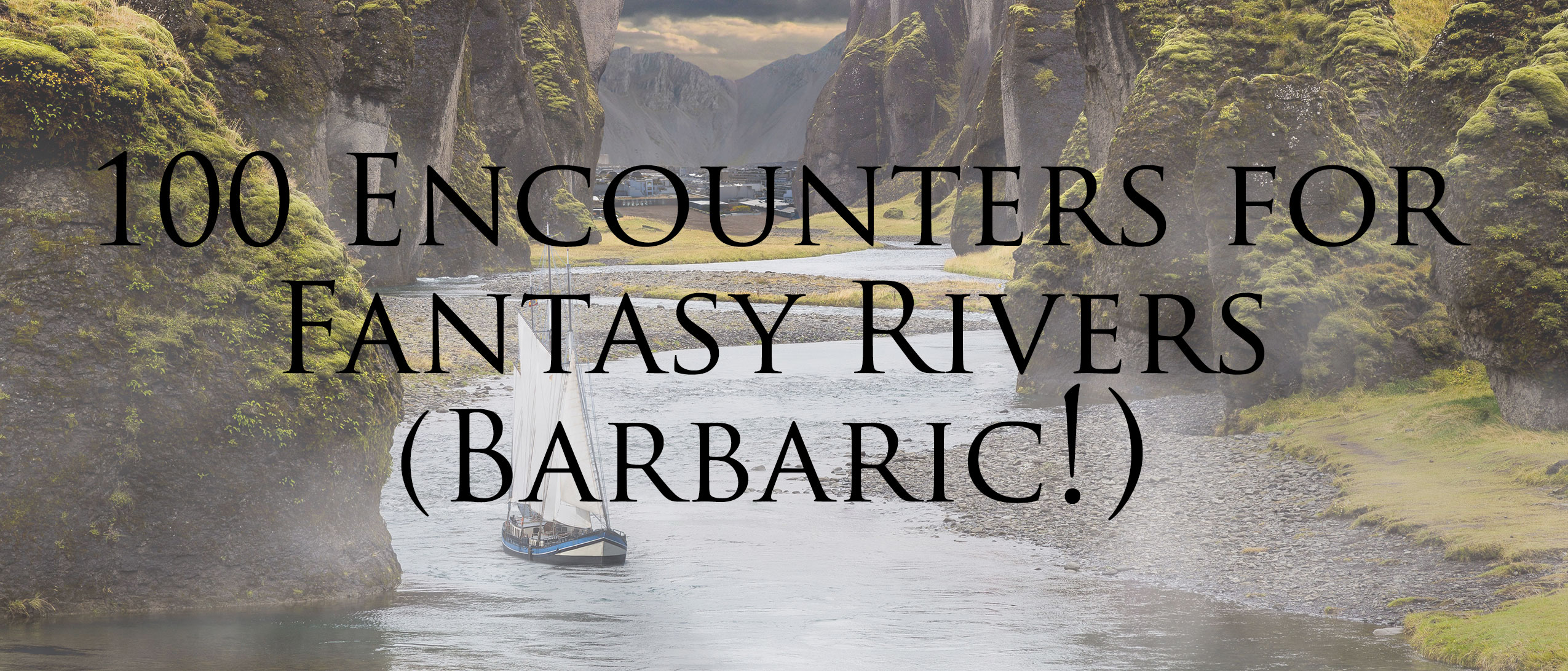 100 Encounters for Fantasy Rivers (Barbaric!)