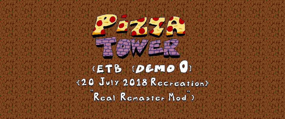 Pizza Tower (Early Test build [Demo 0] {20 July 2018 Recreation} "real remastered mod")