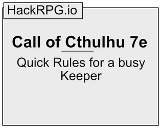 Call of Cthulhu 7e Quick Rules   - Printable rules reference for Call of Cthulhu 7e covering most rulings a Keeper will encounter. 