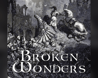 BROKEN WONDERS - Fantasy Forged in the Dark   - Search broken wonders in a mythical world. Fantasy "Forged in the Dark" 