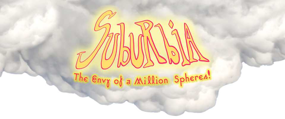 Suburbia: The Envy of A Million Spheres!