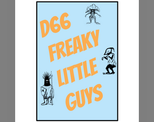 d66 Freaky Little Guys   - Crowd sourced table of freaky little guys to inhabit your dungeons 