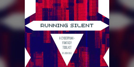 Cover image for Running Silent - A Cyberpunk-Fantasy Toolkit