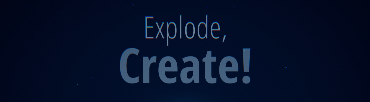 Explode, Create!