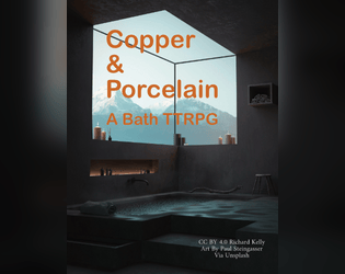 Copper And Porcelain   - A bath TTRPG. 