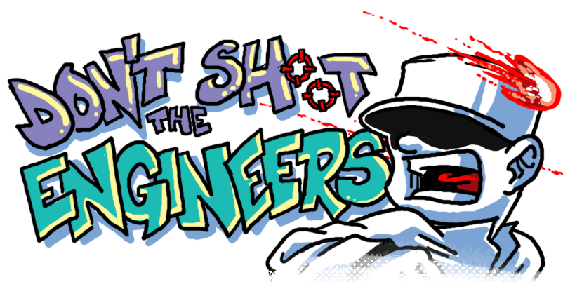 Don't Shoot the Engineers!