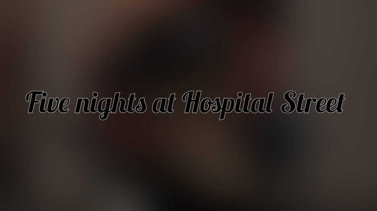 Five nights at Hospital street