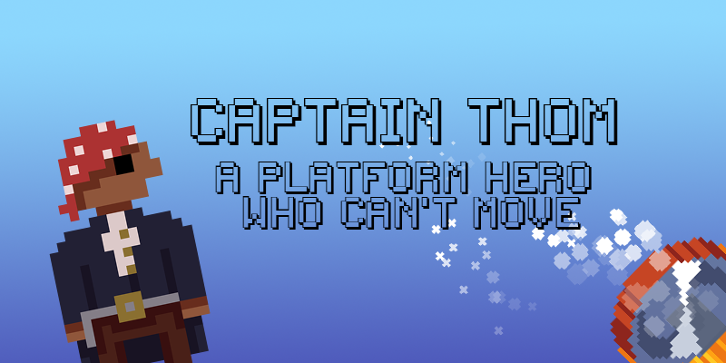 Captain Thom - A platform hero who can't move