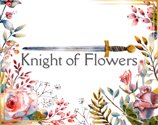 Knight of Flowers   - A solo journaling game of love and loyalty in a time of war. 