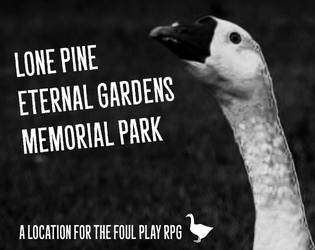 Lone Pine Eternal Gardens Memorial Park   - Made for the Foul Play Location Jam 
