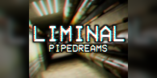 Cover image for Liminal: Pipedreams [UPDATED]
