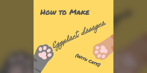 Cover image for How To Make Eggplant Lasagna (With Cats!)
