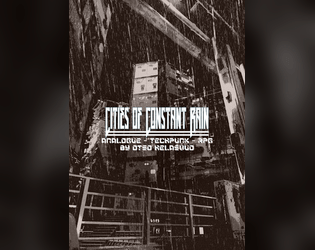 Cities of Constant Rain   - Analogue-techpunk-lite-RPG-suitable for FKR/NSR play 