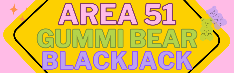 Area 51 Gummi Bear Blackjack