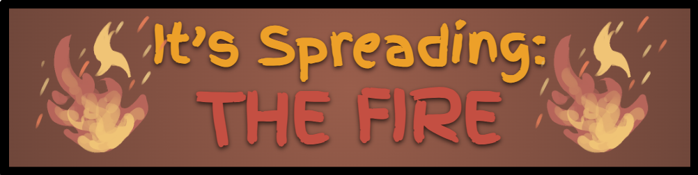 It's Spreading: The Fire