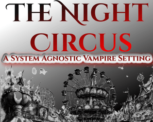 The Night Circus   - A system agnostic vampire setting 