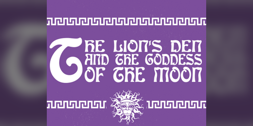 Cover image for The Lion's Den And The Goddess Of The Moon