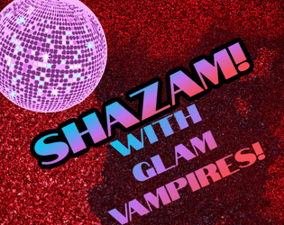 SHAZAM! (WITH GLAM VAMPIRES!)  