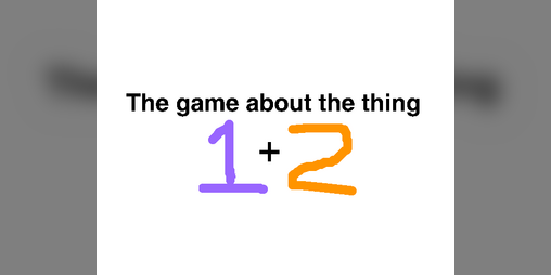 Cover image for The Game About The Thing 1+2