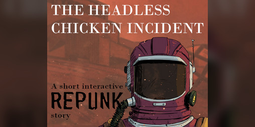 Cover image for THE HEADLESS CHICKEN INCIDENT: A short interactive REPUNK story