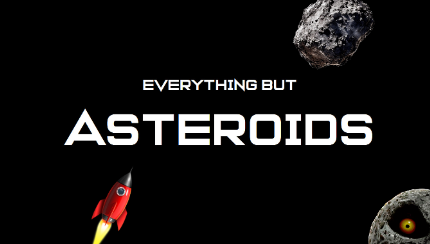 Everything but ASTEROIDS