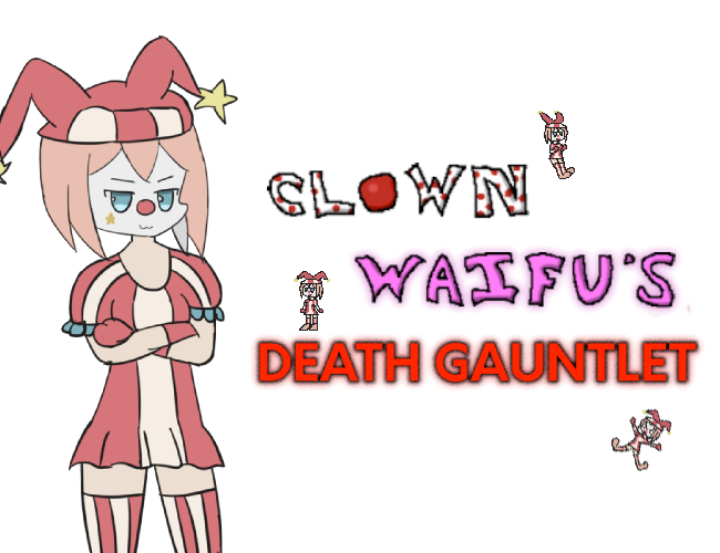 Clown Waifu s Death Gauntlet By GGcaTT clown-waifu-s-death-gauntlet-by-ggcatt