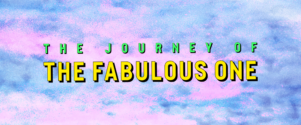 The Journey of the Fabulous One