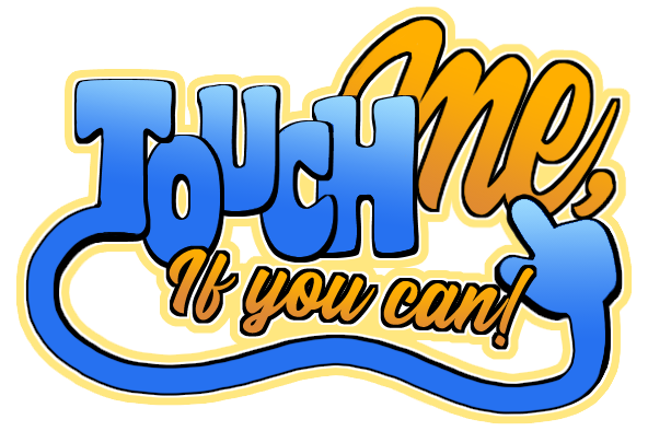 Touch me, if you can