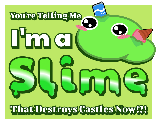 You're Telling Me I'm a Slime that Destroys Castles Now!?!