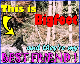 This is Bigfoot. They're my best friend!  