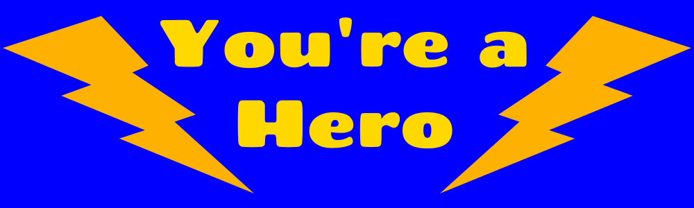 You're a Hero