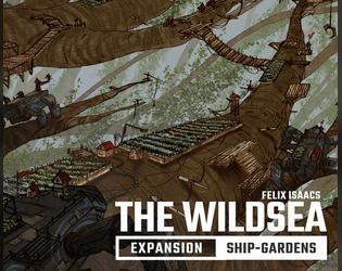 The Wildsea: Ship-Gardens Expansion   - A 40-page expansion to the core Wildsea game, adding a way of growing your own extremely strange food 