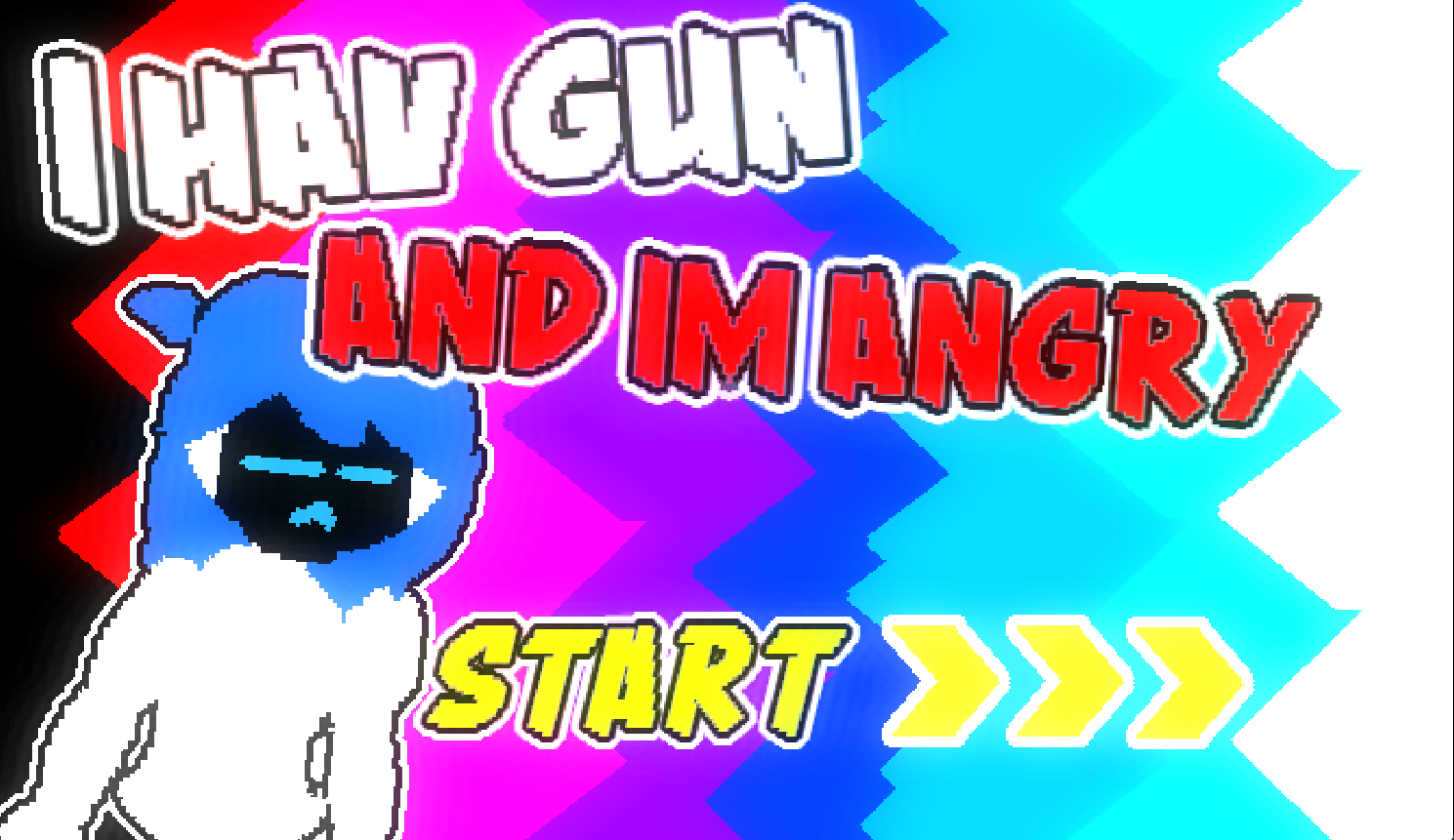 I HAV GUN and IM ANGRY