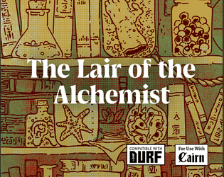 The Lair of the Alchemist   - A dungeon crawl inspired by The Island of Dr. Moreau. Compatible with Cairn and DURF. 