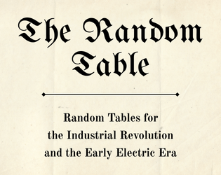 The Random Table   - Random Tables for the Industrial Revolution and the Early Electric Era 