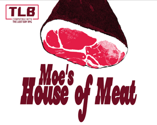 Moe's House of Meat   - Solo Dungeon Game for The Lost Bay RPG 