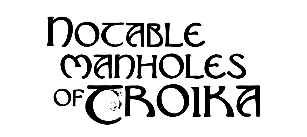 Notable Manholes of Troika