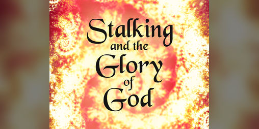 Cover image for Stalking and the Glory of God
