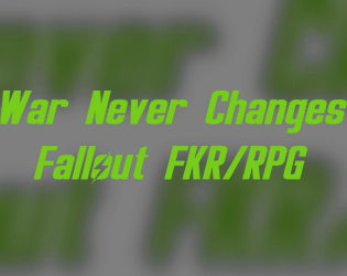 War Never Changes - A Fallout FKR   - A free, fan-made Fallout flavored FKR. Rules-lite tabletop gaming for those interested in rulings, not rules. 