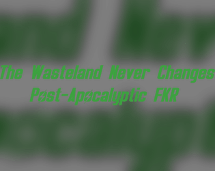 The Wasteland Never Changes   - A post-apocalyptic FKR rules-lite tabletop RPG! 
